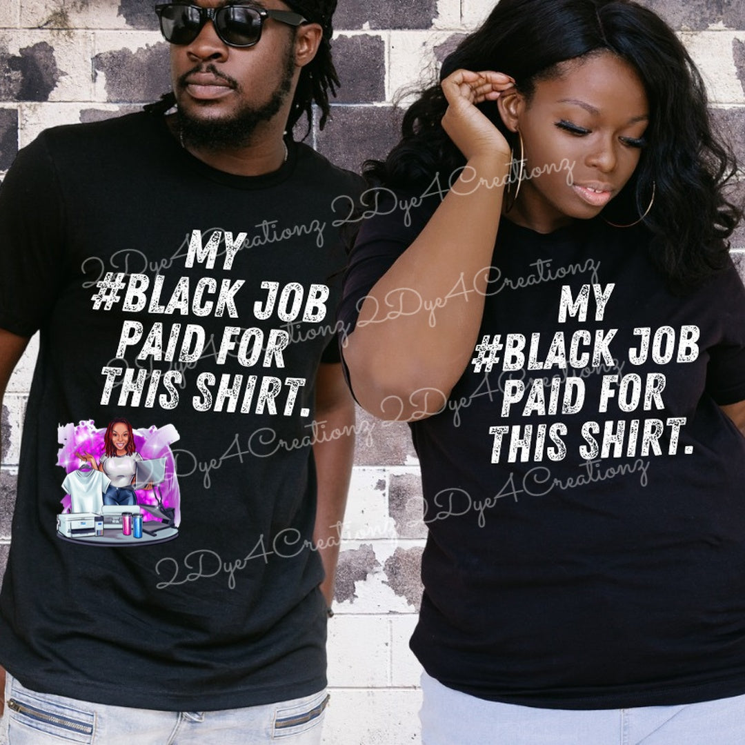 My Black Job Paid For This Shirt